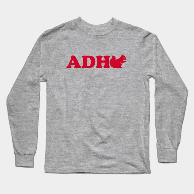 ADHD - Squirrel Long Sleeve T-Shirt by DavesTees